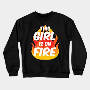 This Is On Fire Fierce Lady Power Go Fiery Crewneck Sweatshirt